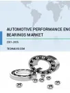 Automotive Performance Engine Bearings Market Growth, Size, Trends, Analysis Report by Type, Application, Region and Segment Forecast 2021-2025