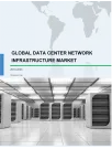 Global Data Center Network Infrastructure Market 2019-2023