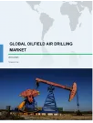 Global Oilfield Air Drilling Market 2019-2023