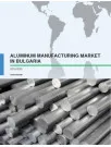 Aluminium Manufacturing Market in Bulgaria 2016-2020