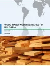 Wood Manufacturing Market in Bulgaria 2016-2020