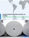 Paper Manufacturing Market in Serbia 2016-2020