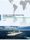 Global Floating Production System Market 2016-2020